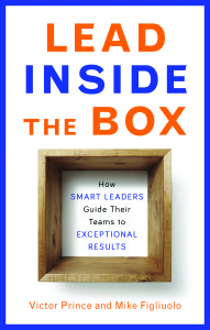 Lead Inside the Box - How Smart Leaders Guide Their Teams to Exceptional Results