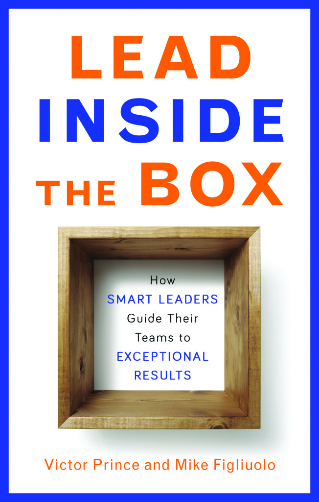 Lead Inside the Box - How Smart Leaders Guide Their Teams to Exceptional Results