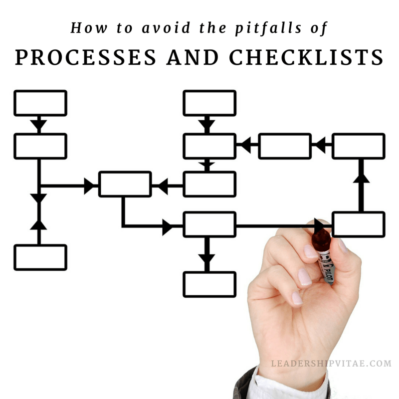 How to avoid the pitfalls of processes and checklists. 