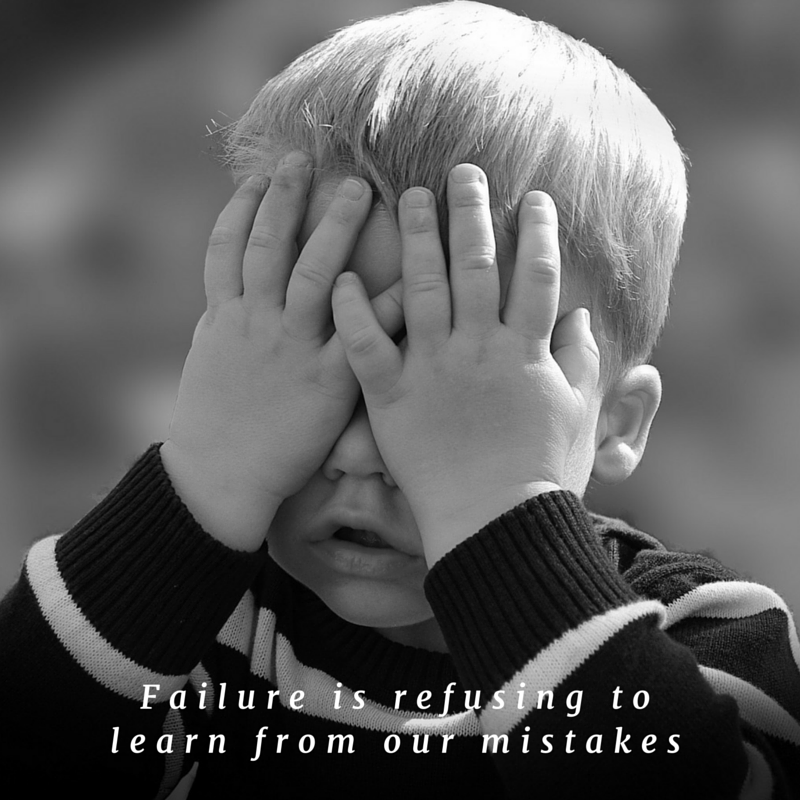 Failure is refusing to learn from our mistakes.