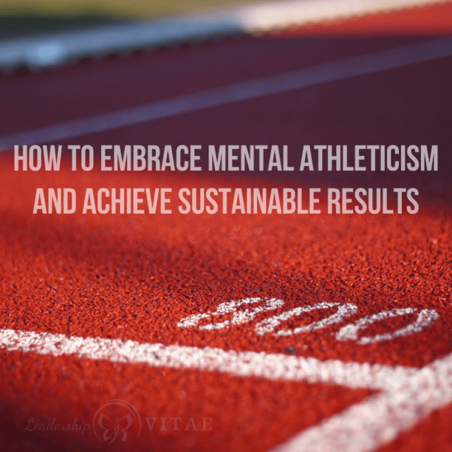 How to embrace mental athleticism and achieve sustainable results ...