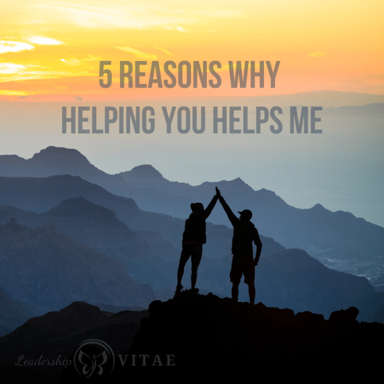 5 reasons why helping you helps me - Leadership VITAE