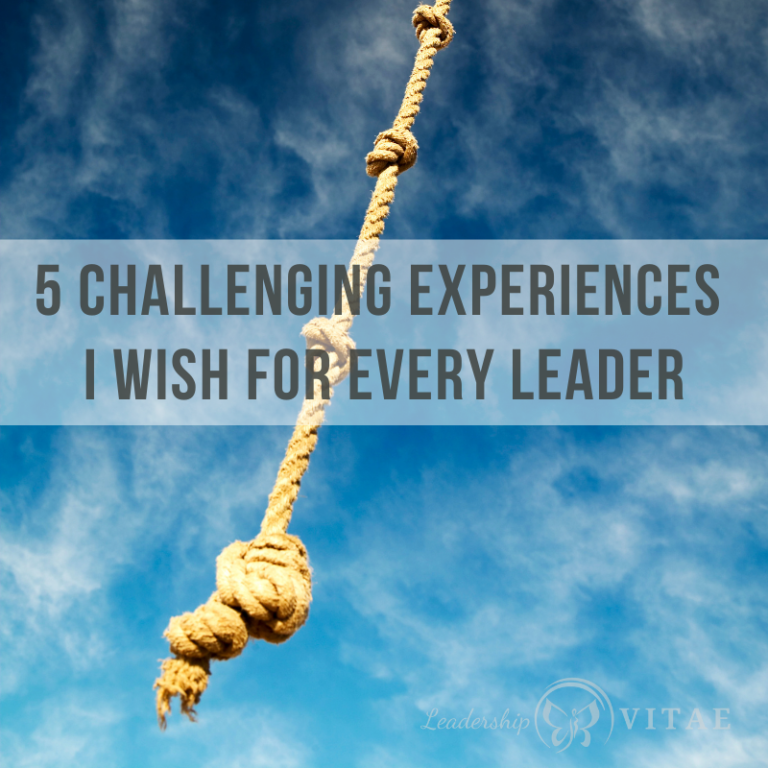 5-challenging-experiences-i-wish-for-every-leader-leadership-vitae